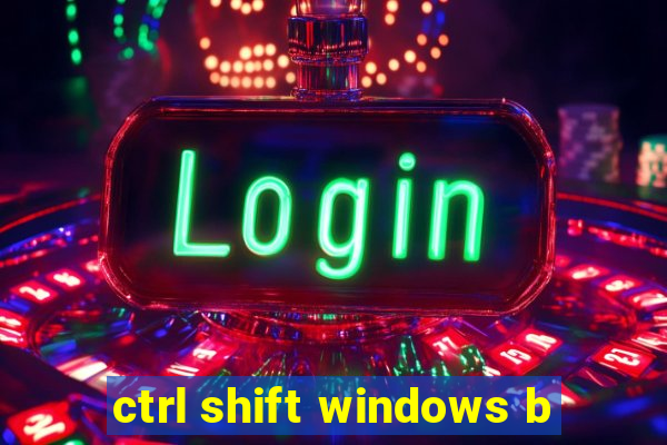 ctrl shift windows b